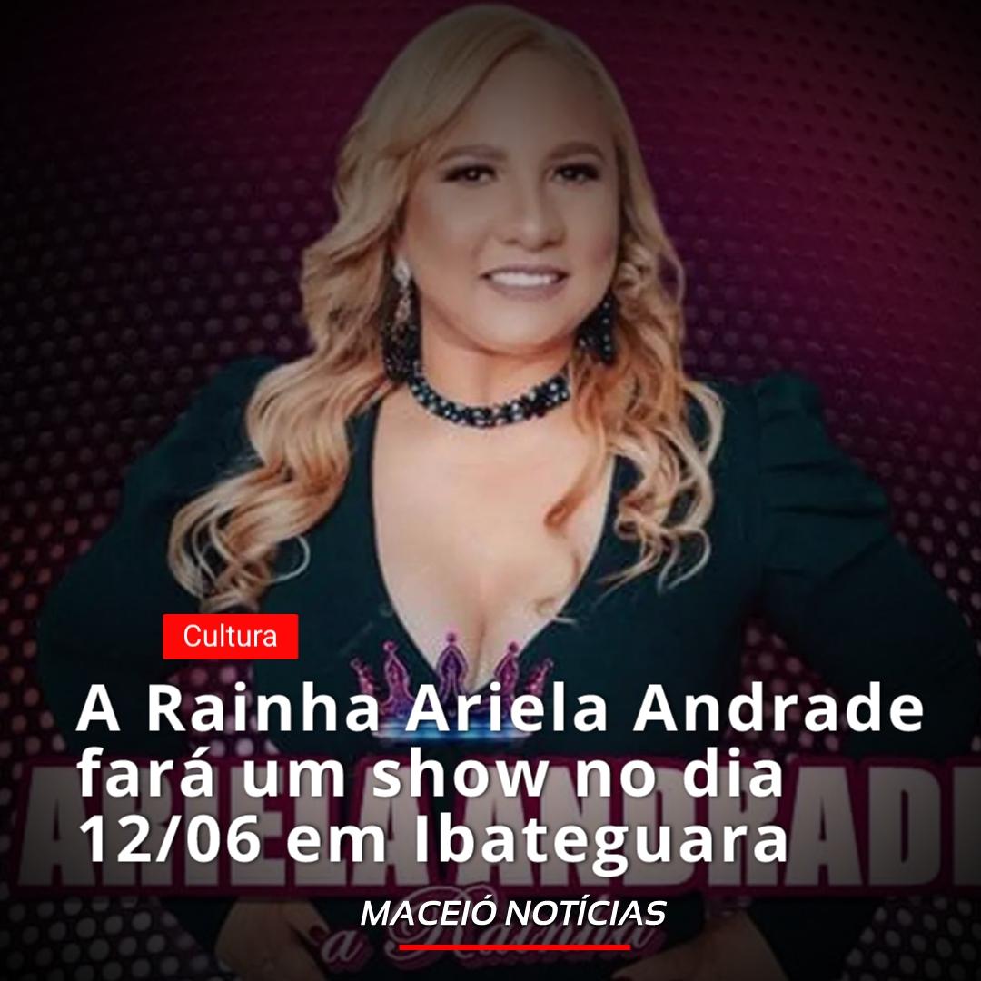 A Rainha Ariela Andrade fará um show no dia 12/06 em Ibateguara