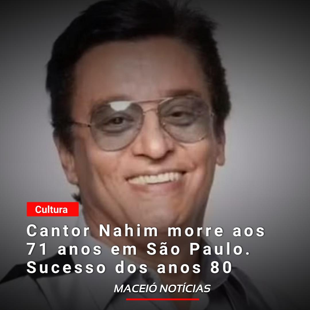 Cantor Nahim morre aos 71 anos em São Paulo. Sucesso dos anos 80.