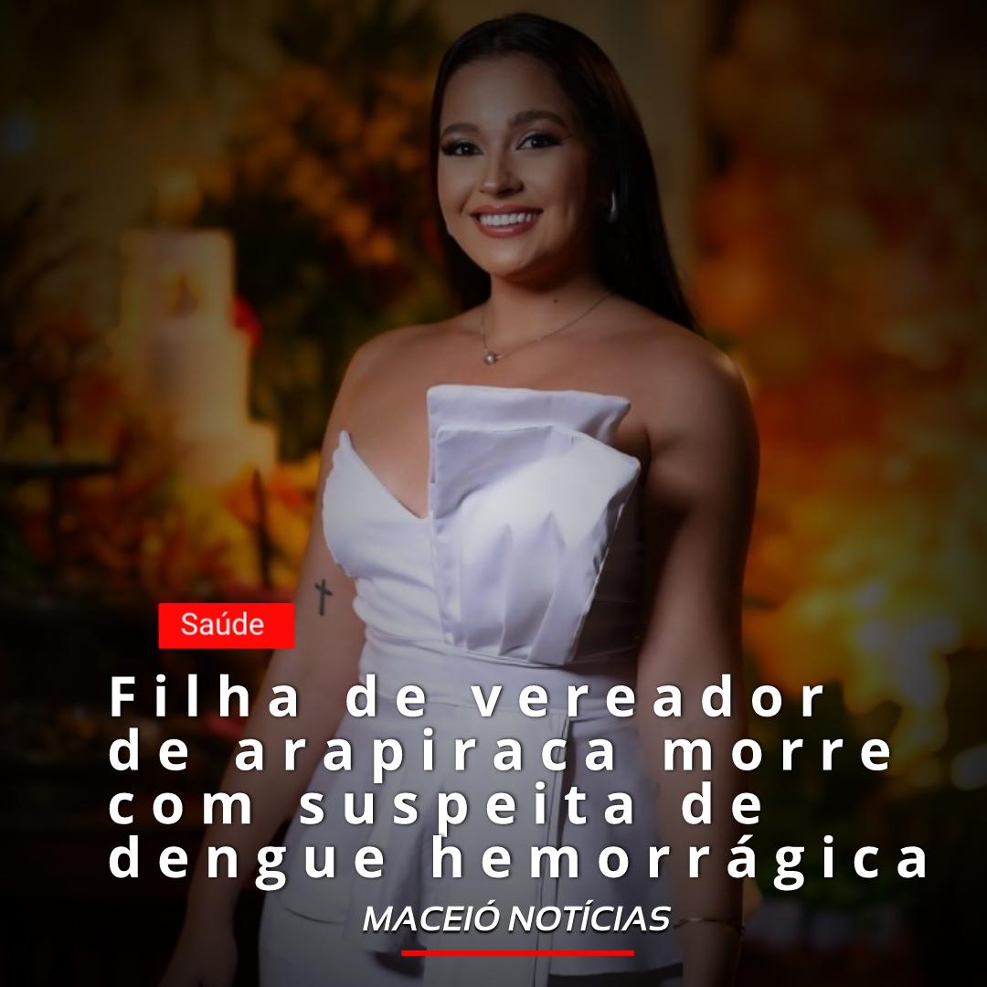 Filha de vereador de Arapiraca morre com suspeita de dengue hemorrágica