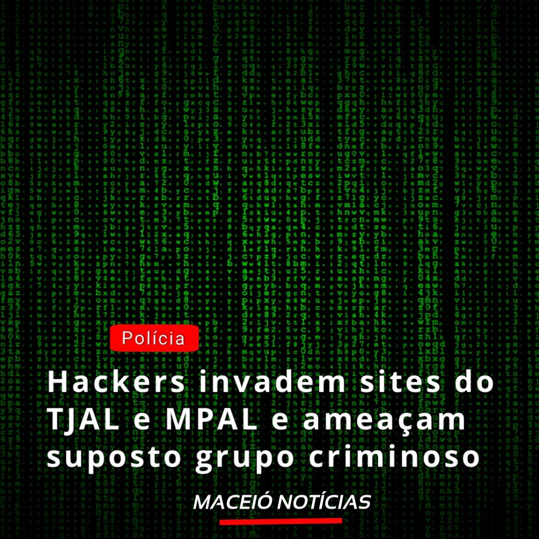 Hackers invadem sites do TJAL e MPAL e ameaçam suposto grupo  criminoso