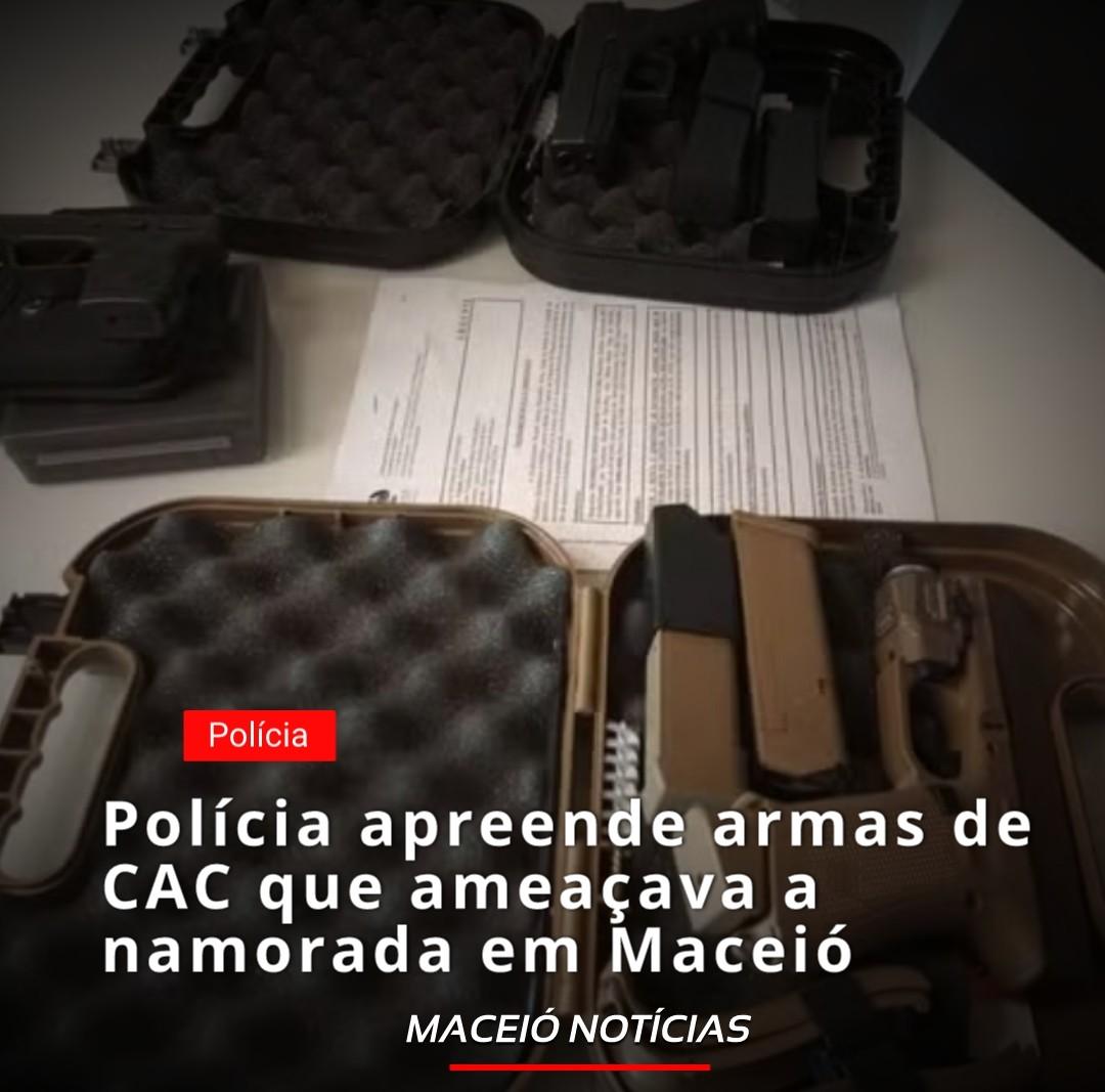 Polícia apreende armas de Cac que ameaçava a namorada em Maceió