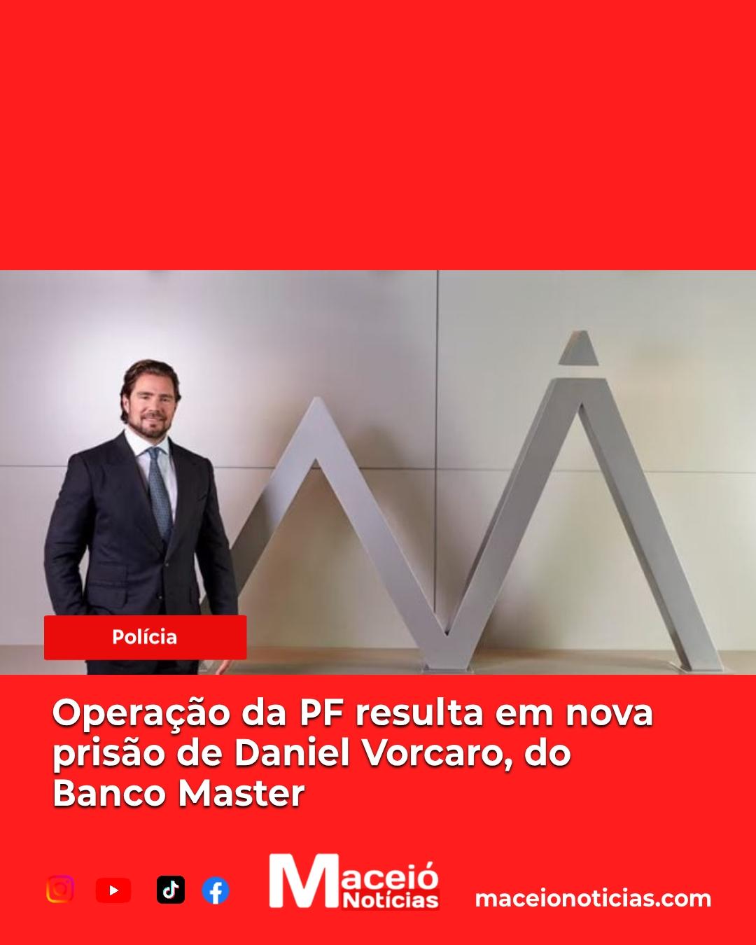 Operação da PF resulta em nova prisão de Daniel Vorcaro, do Banco Master