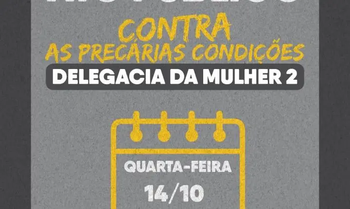 Sindpol realiza ato público contra as precárias condições na Delegacia da Mulher 2 nesta quarta (14)